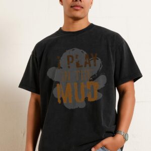 I Play In The Mud T-Shirt | Funny Pottery Artist Tee I Play In The Mud T-Shirt | Funny Pottery Artist Tee