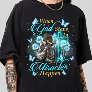 Custom Warrior Of God When God Steps In Miracles Happen - Christian Gift T-Shirt