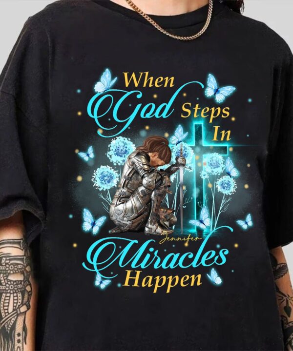 CustomWarriorOfGodWhenGodStepsInMiraclesHappen-PersonalizedChristianGiftT-Shirt1.jpg