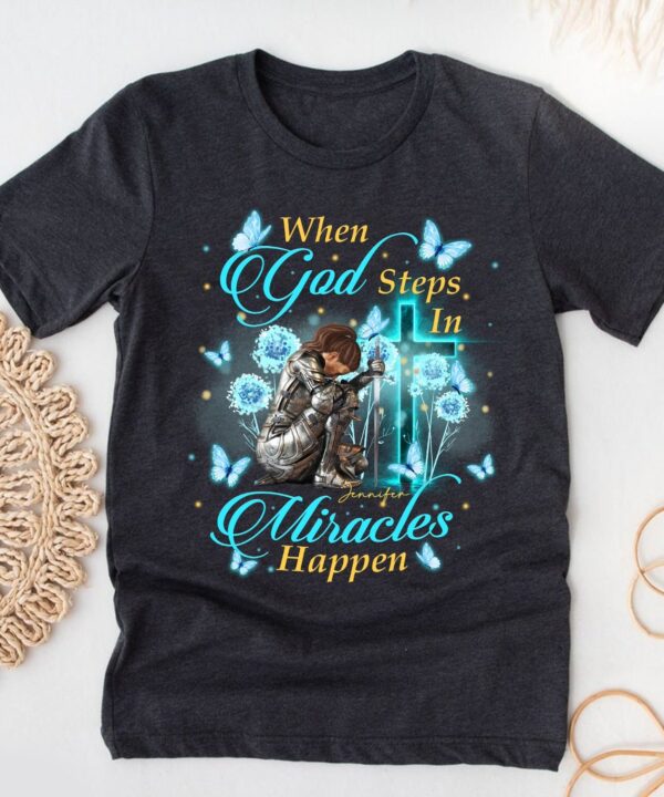 CustomWarriorOfGodWhenGodStepsInMiraclesHappen-PersonalizedChristianGiftT-Shirt4.jpg