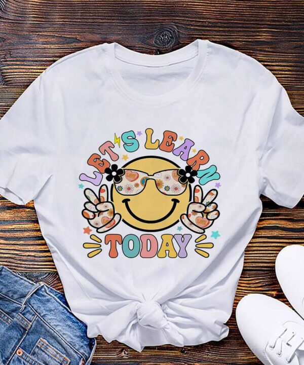 Let_sLearnTodayTeacherShirt_GiftForTeacherAppreciationGift_FirstDayofSchoolTeacherT-Shirt4.jpg
